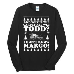 I Dont Know Margo Funny And Why Is The Carpet All Wet Todd Tall Long Sleeve T-Shirt