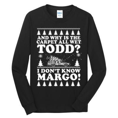 I Dont Know Margo Funny And Why Is The Carpet All Wet Todd Tall Long Sleeve T-Shirt