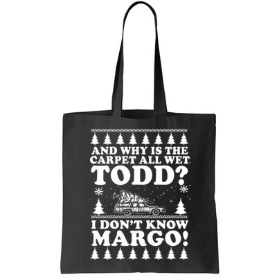 I Dont Know Margo Funny And Why Is The Carpet All Wet Todd Bag