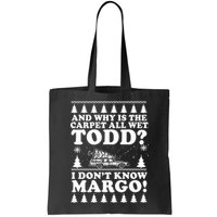 I Dont Know Margo Funny And Why Is The Carpet All Wet Todd Bag