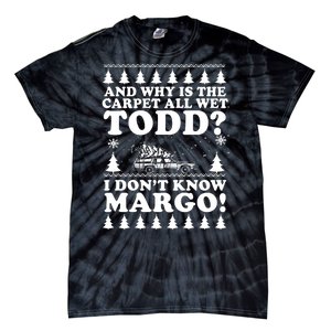 I Dont Know Margo Funny And Why Is The Carpet All Wet Todd Tie-Dye T-Shirt