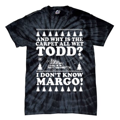 I Dont Know Margo Funny And Why Is The Carpet All Wet Todd Tie-Dye T-Shirt