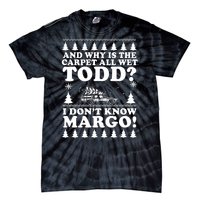 I Dont Know Margo Funny And Why Is The Carpet All Wet Todd Tie-Dye T-Shirt