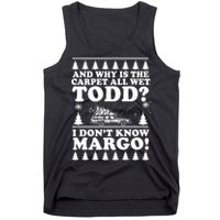 I Dont Know Margo Funny And Why Is The Carpet All Wet Todd Tank Top
