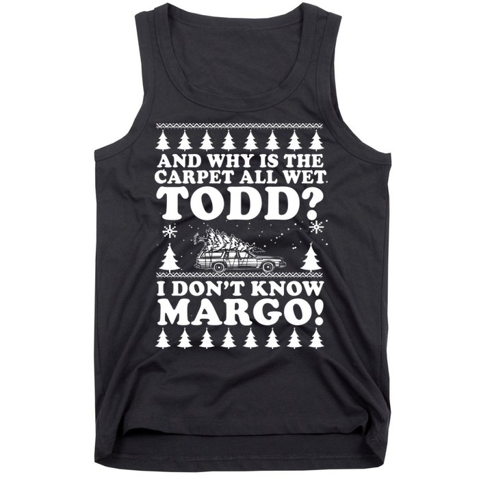 I Dont Know Margo Funny And Why Is The Carpet All Wet Todd Tank Top