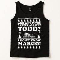 I Dont Know Margo Funny And Why Is The Carpet All Wet Todd Tank Top