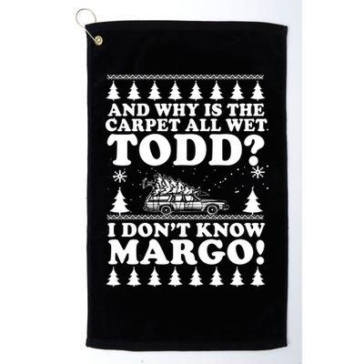 I Dont Know Margo Funny And Why Is The Carpet All Wet Todd Golf Towel