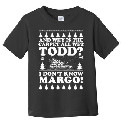 I Dont Know Margo Funny And Why Is The Carpet All Wet Todd Toddler T-Shirt