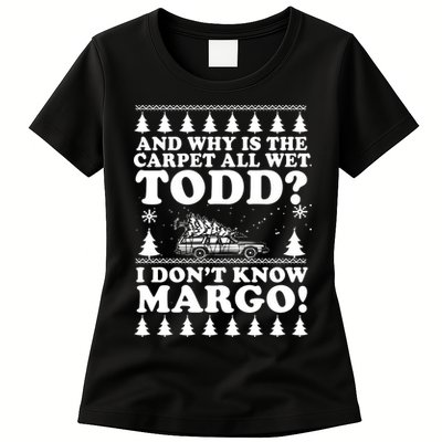 I Dont Know Margo Funny And Why Is The Carpet All Wet Todd Womens T-Shirt