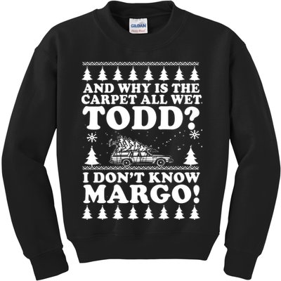 I Dont Know Margo Funny And Why Is The Carpet All Wet Todd Kids Sweatshirt