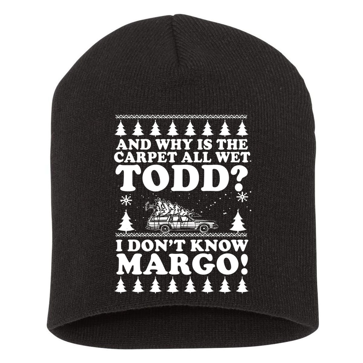 I Dont Know Margo Funny And Why Is The Carpet All Wet Todd Short Acrylic Beanie
