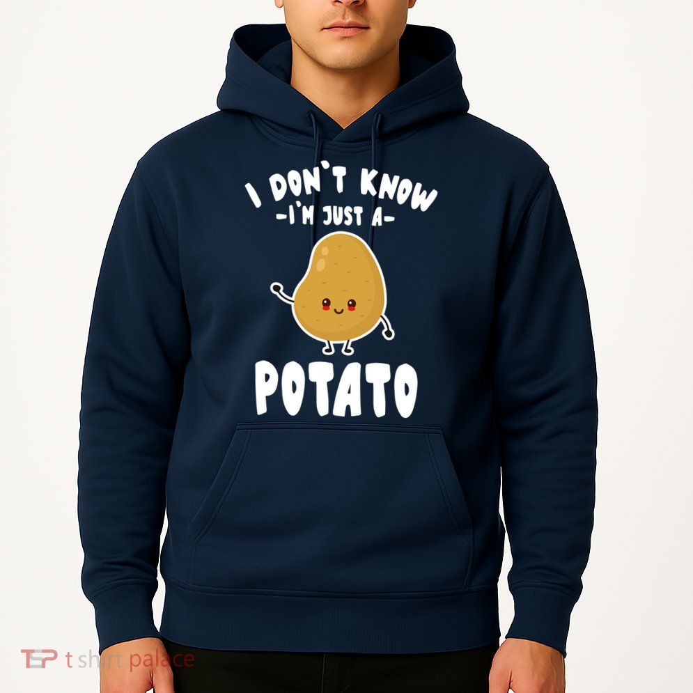 I Don't Know I'm Just A Potato Funny Sarcastic Potato , Potato Lover Hoodie