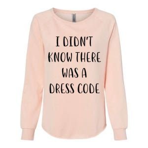 I DidnT Know There Was A Dress Code Funny White Lie Party Womens California Wash Sweatshirt