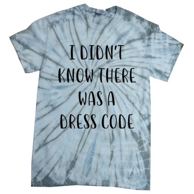 I DidnT Know There Was A Dress Code Funny White Lie Party Tie-Dye T-Shirt