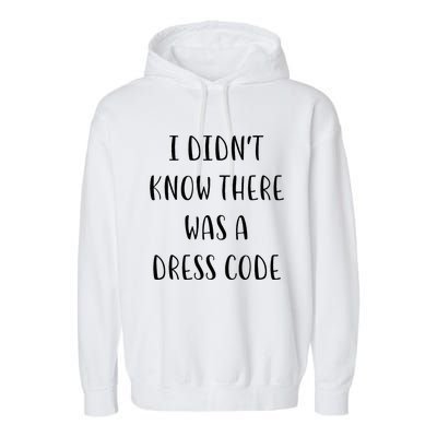 I DidnT Know There Was A Dress Code Funny White Lie Party Garment-Dyed Fleece Hoodie