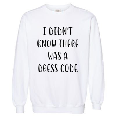 I DidnT Know There Was A Dress Code Funny White Lie Party Garment-Dyed Sweatshirt