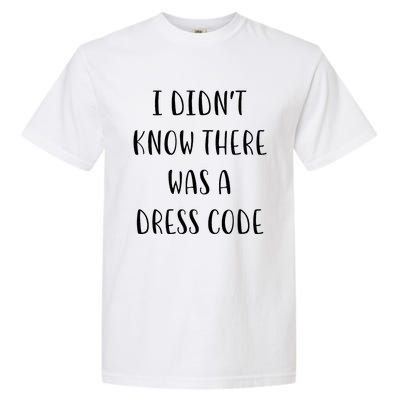 I DidnT Know There Was A Dress Code Funny White Lie Party Garment-Dyed Heavyweight T-Shirt