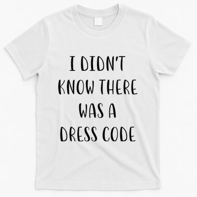 I DidnT Know There Was A Dress Code Funny White Lie Party T-Shirt