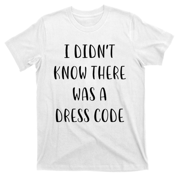 I DidnT Know There Was A Dress Code Funny White Lie Party T-Shirt