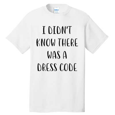 I DidnT Know There Was A Dress Code Funny White Lie Party Tall T-Shirt