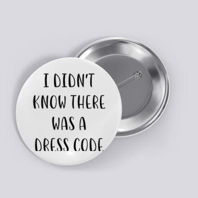 I DidnT Know There Was A Dress Code Funny White Lie Party Button