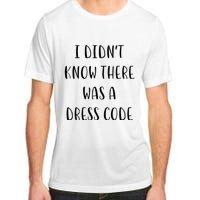 I DidnT Know There Was A Dress Code Funny White Lie Party Adult ChromaSoft Performance T-Shirt