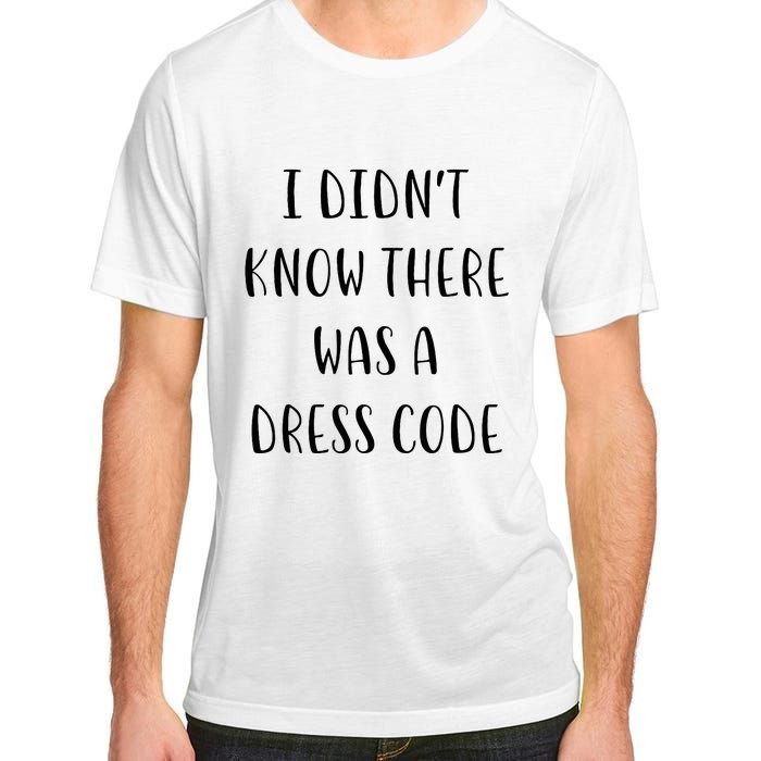 I DidnT Know There Was A Dress Code Funny White Lie Party Adult ChromaSoft Performance T-Shirt