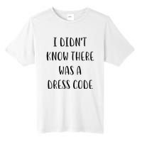 I DidnT Know There Was A Dress Code Funny White Lie Party Tall Fusion ChromaSoft Performance T-Shirt