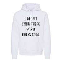 I DidnT Know There Was A Dress Code Funny White Lie Party Premium Hoodie