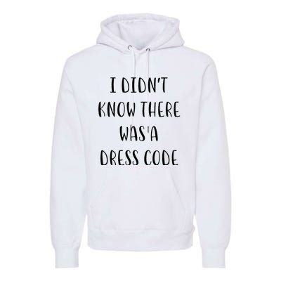 I DidnT Know There Was A Dress Code Funny White Lie Party Premium Hoodie