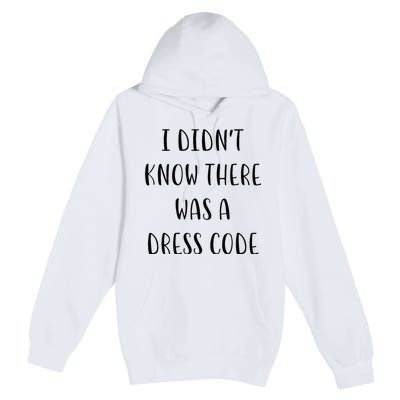 I DidnT Know There Was A Dress Code Funny White Lie Party Premium Pullover Hoodie