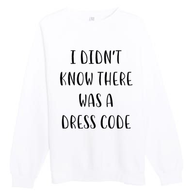 I DidnT Know There Was A Dress Code Funny White Lie Party Premium Crewneck Sweatshirt