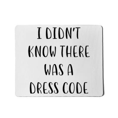 I DidnT Know There Was A Dress Code Funny White Lie Party Mousepad