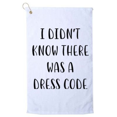 I DidnT Know There Was A Dress Code Funny White Lie Party Platinum Collection Golf Towel