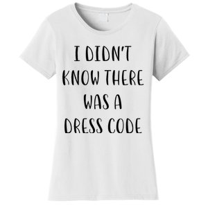 I DidnT Know There Was A Dress Code Funny White Lie Party Women's T-Shirt