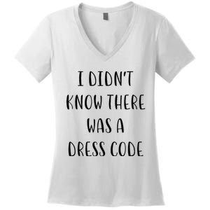 I DidnT Know There Was A Dress Code Funny White Lie Party Women's V-Neck T-Shirt