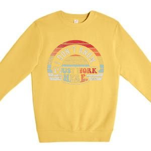 I DonT Know I Just Work Here Retro Quote Premium Crewneck Sweatshirt