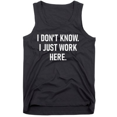 I Dont Know I Just Work Here Funny Jokes Sarcastic Tank Top