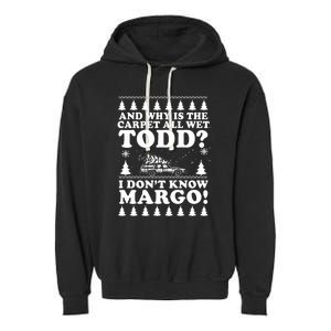 I Dont Know Margo Funny And Why Is The Carpet All Wet Todd Garment-Dyed Fleece Hoodie