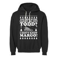 I Dont Know Margo Funny And Why Is The Carpet All Wet Todd Garment-Dyed Fleece Hoodie