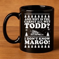 I Dont Know Margo Funny And Why Is The Carpet All Wet Todd 11oz C Handle Ceramic Mug