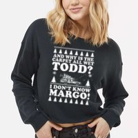 I Dont Know Margo Funny And Why Is The Carpet All Wet Todd Cropped Pullover Crew