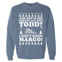 I Dont Know Margo Funny And Why Is The Carpet All Wet Todd Garment-Dyed Sweatshirt