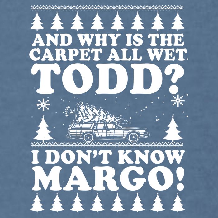 I Dont Know Margo Funny And Why Is The Carpet All Wet Todd Garment-Dyed Sweatshirt