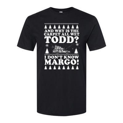 I Dont Know Margo Funny And Why Is The Carpet All Wet Todd Softstyle CVC T-Shirt