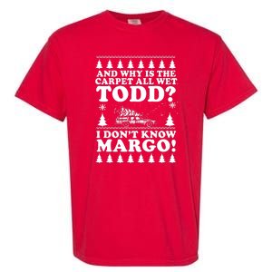 I Dont Know Margo Funny And Why Is The Carpet All Wet Todd Garment-Dyed Heavyweight T-Shirt