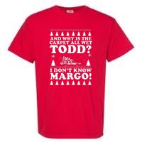 I Dont Know Margo Funny And Why Is The Carpet All Wet Todd Garment-Dyed Heavyweight T-Shirt