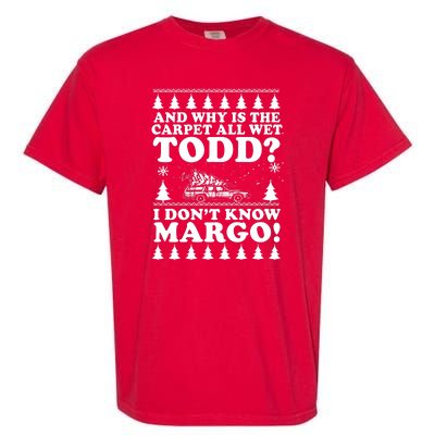 I Dont Know Margo Funny And Why Is The Carpet All Wet Todd Garment-Dyed Heavyweight T-Shirt