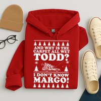 I Dont Know Margo Funny And Why Is The Carpet All Wet Todd Hoodie