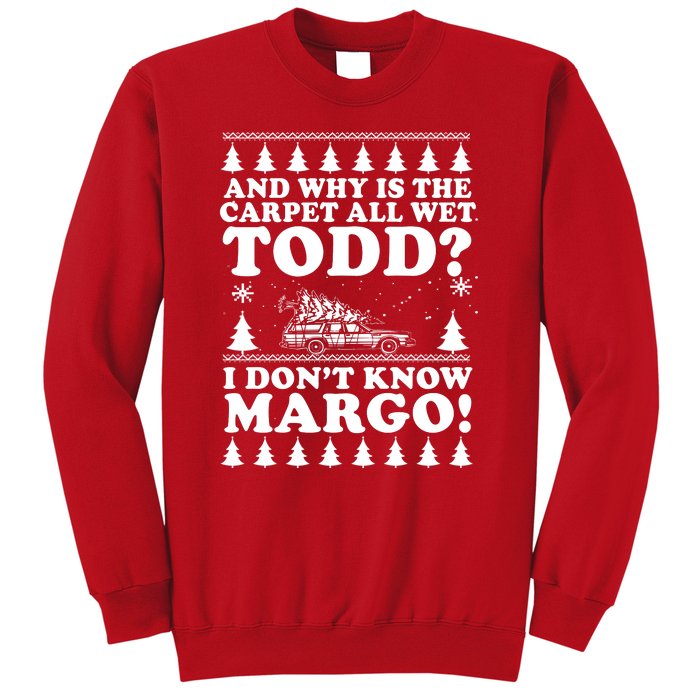 I Dont Know Margo Funny And Why Is The Carpet All Wet Todd Sweatshirt